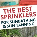 These are the best sprinklers for sunbathing and sun tanning with a mist that will keep you cool on the hottest summer days.