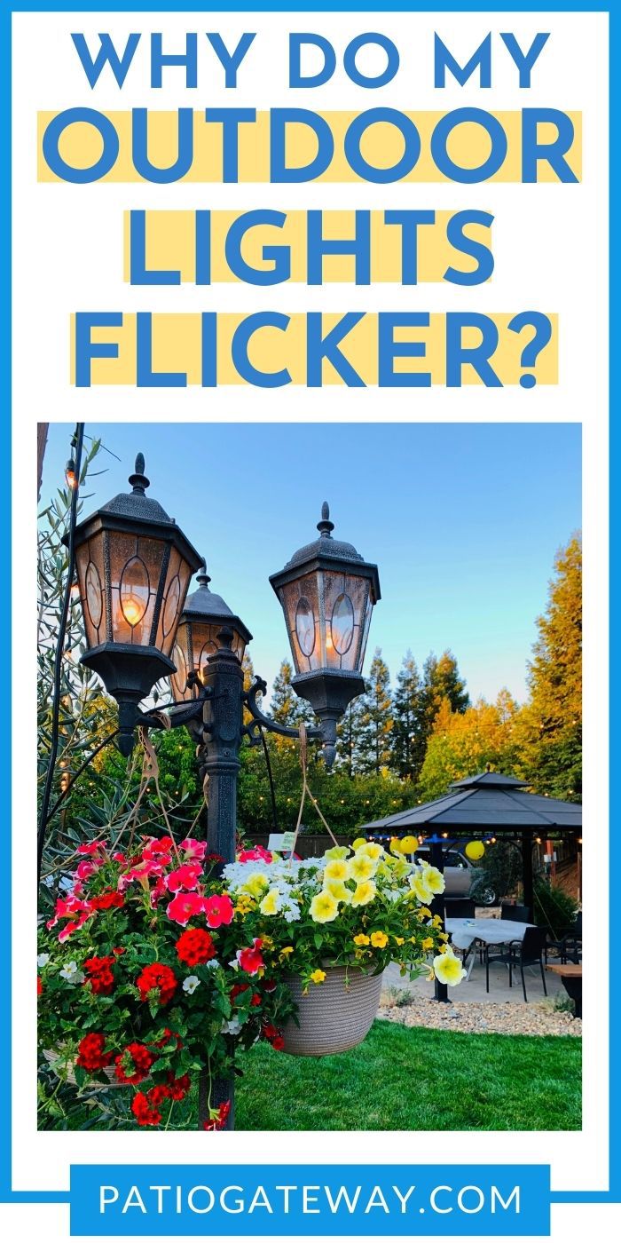 Why do My Outdoor Lights Flicker? How to Fix Flickering Lights Patio Gateway