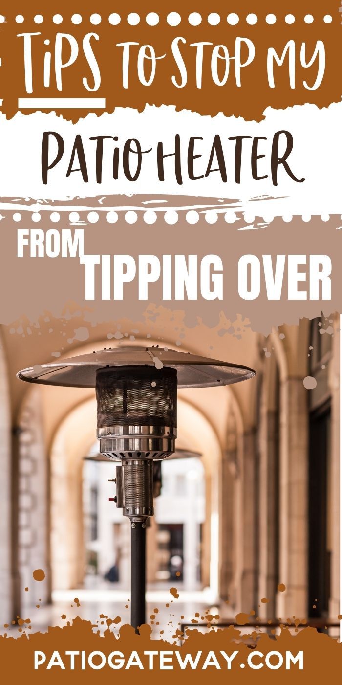 Tips to Stop My Patio Heater From Tipping Over Patio Gateway